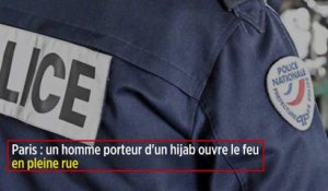 Paris : un homme porteur d'un hijab ouvre le feu en pleine rue