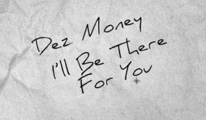 Dez Money - I'll Be There For You