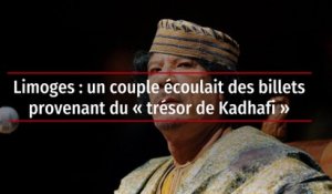 Limoges : un couple écoulait des billets provenant du « trésor de Kadhafi »