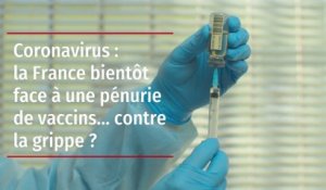 Coronavirus : la France bientôt face à une pénurie de vaccins… contre la grippe ?