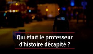 Qui était le professeur d’histoire décapité ?