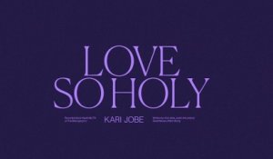 Kari Jobe - Love So Holy