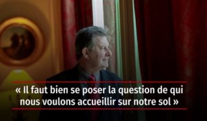 Jean-Pierre Jouyet : « Il faut bien se poser la question de qui nous voulons accueillir sur notre sol »