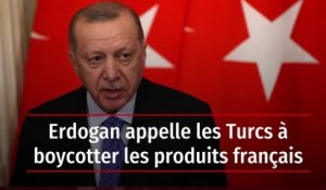 Erdogan appelle les Turcs à boycotter les produits français