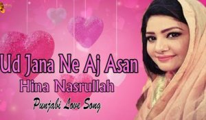 Ud Jana Ne Aj Asan | Hina Nasrullah | Punjabi Love Song | Gaane Shaane