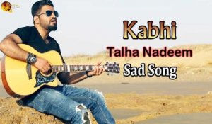 Kabhi | Talha Nadeem | Sad Song | Gaane Shaane