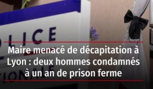 Maire menacé de décapitation à Lyon : deux hommes condamnés à un an de prison ferme
