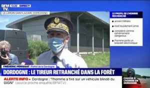 Préfet de Dordogne: "Nous sanctuarisons un périmètre autour de l'individu pour qu'il ne puiss pas quitter la zone"