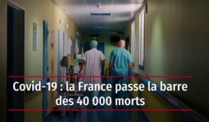 Covid-19 : la France passe la barre des 40 000 morts
