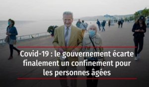 Covid-19 : le gouvernement écarte finalement un confinement pour les personnes âgées