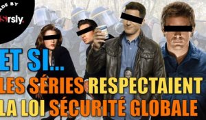 ET SI... Les séries respectaient la loi "sécurité globale"