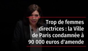 Trop de femmes directrices : la Ville de Paris condamnée à 90 000 euros d'amende