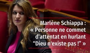 Marlène Schiappa : « Personne ne commet d'attentat en hurlant “Dieu n'existe pas !” »
