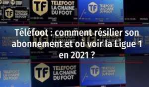 Téléfoot : comment résilier son abonnement et où voir la Ligue 1 en 2021 ?