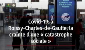 Covid-19: à Roissy-Charles-de-Gaulle, la crainte d'une « catastrophe sociale »