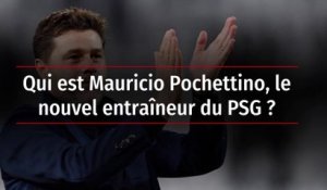 Qui est Mauricio Pochettino, le nouvel entraîneur du PSG ?