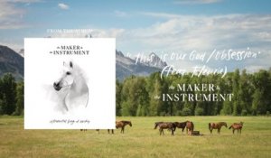 The Maker & The Instrument - This Is Our God / Obsession