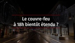 Covid-19 : le couvre-feu à 18 heures bientôt étendu ?