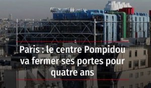 Paris : le centre Pompidou va fermer ses portes pour quatre ans