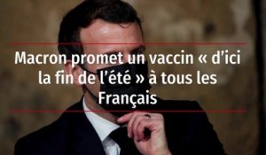 Macron promet un vaccin « d’ici la fin de l’été » à tous les Français