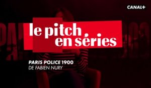 Le Pitch en Séries - PARIS POLICE 1900