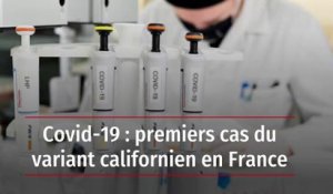 Covid-19 : premiers cas du variant californien en France