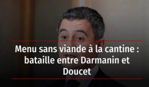 Menu sans viande à la cantine : bataille entre Darmanin et Doucet