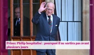 Prince Philip hospitalisé : pourquoi il ne sortira pas avant plusieurs jours