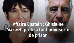 Affaire Epstein : Ghislaine Maxwell prête à tout pour sortir de prison