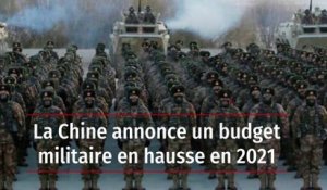 La Chine annonce un budget militaire en hausse en 2021