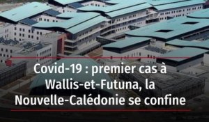 Covid-19 : premier cas à Wallis-et-Futuna, la Nouvelle-Calédonie se confine