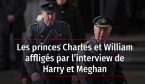 Les princes Charles et William affligés par l’interview de Harry et Meghan