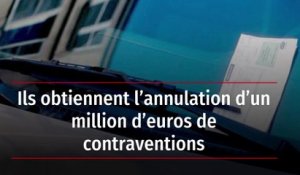 Ils obtiennent l’annulation d’un million d’euros de contraventions