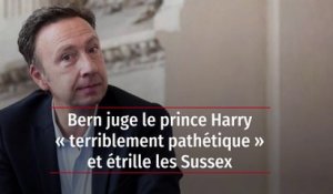 Bern juge le prince Harry « terriblement pathétique » et étrille les Sussex