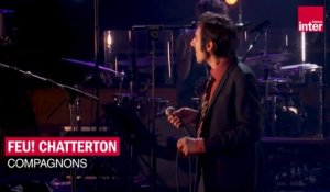 "Compagnons", Feu! Chatterton - Les concerts de France Inter
