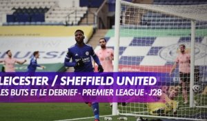 Les buts et le débrief de Leicester / Sheffield United - Premier League(J28)