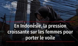 En Indonésie, la pression croissante sur les femmes pour porter le voile