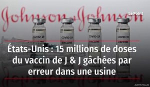 États-Unis : 15 millions de doses du vaccin de J & J gâchées par erreur dans une usine