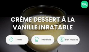 Crème dessert à la vanille inratable