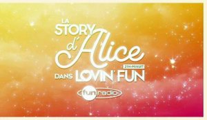 La Story d'Alice dans Lovin'Fun - L'intégrale du 07 avril