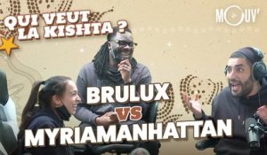 BRULUX vs MYRIAMANHATTAN - Qui veut la kishta ?