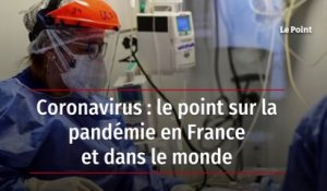Coronavirus: le point sur la pandémie en France et dans le monde