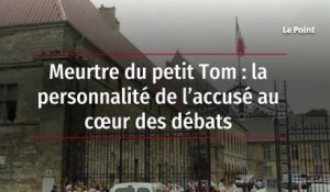 Meurtre du petit Tom : la personnalité de l’accusé au cœur des débats