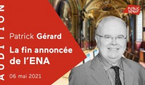 Suppression de l'ENA : audition de Patrick Gérard au Sénat