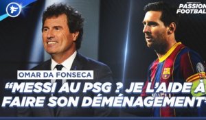 Omar Da Fonseca : "Lionel Messi au PSG ? Je l'aide à faire son déménagement ! "