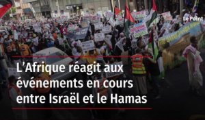L’Afrique réagit aux événements en cours entre Israël et le Hamas