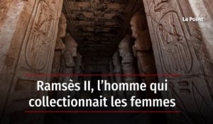 Ramsès II, l’homme qui collectionnait les femmes