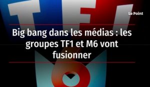 Big bang dans les médias les groupes TF1 et M6 vont fusionner