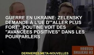 Guerre en Ukraine : Zelensky demande à l'UE de "travailler plus dur", Poutine voit des "progrès posi
