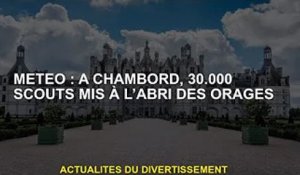 Météo : A Chambord, 30 000 scouts à l'abri de la tempête